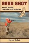 Good Shot: A Guide to Using Clay Target Skills in the Field by Ned Schwing (Engl