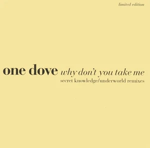 One Dove - Why Don't You Take Me (Secret Knowledge / Underworld Remixes) (12", S - Picture 1 of 4