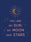 You Are My Sun, My Moon and Stars Beautiful Words and Romantic ... 9781800074187