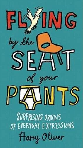 Flying by the Seat of Your Pants: Surprising Origins of Everyday - VERY GOOD - Image 1 of 1