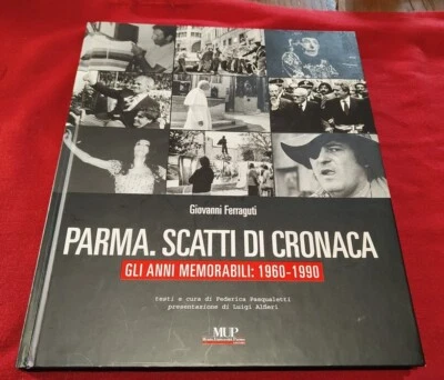 LIBRO. Parma Scatti Di Cronaca Gli Anni Memorabili 1960-1990 Di G. Ferraguti. D4 - Immagine 1 di 4