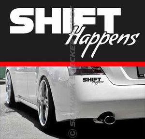 Shift Happens JDM Bumper Sticker Vinyl Decal Sport Muscle Car Euro German Truck  - Picture 1 of 3