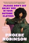 Please Don't Sit on My Bed in Your Outside Clothes by Phoebe Robinson (ARC PB)