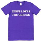Jesus Loves The Queens T-Shirt LGBTQ Drag Bi Trans Queer Sexuality Pride Week