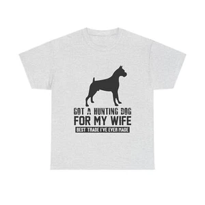 Got A Hunting Dog For My Wife Best Trade I Ever Made schweres Baumwoll-T-Shirt - Bild 1 von 29