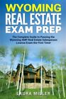 Wyoming Real Estate Exam Prep : The Complete Guide To Passing The Wyoming Amp...