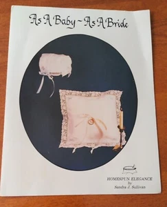 As a Baby As A Bride Pattern pamphlet Homespun Elegance by Sandra Sullivan 1982 - Picture 1 of 10