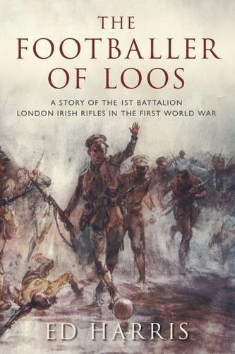 The Footballer of Loos: A Story of the 1st Battalion London Iris - Image 1 of 1