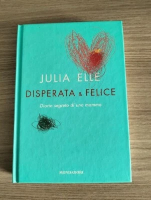 Disperata e felice. Diario segreto di una mamma - Julia Elle - Mondadori - Immagine 1 di 3