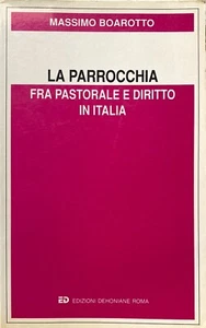 MASSIMO BOAROTTO LA PARROCCHIA FRA PASTORALE E DIRITTO ITALIA NORME CANONICHE - Picture 1 of 17