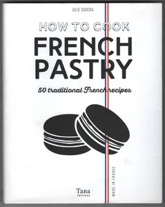 FRENCH PASTRY Baking Cookbook Tart Eclair Biscuit Pudding Meringue Shortbread - Picture 1 of 6