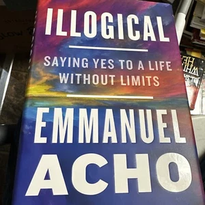 Illogical : Saying Yes to a Life Without Limits by Emmanuel Acho (2022,... - Picture 1 of 2
