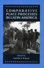 Cynthia J. Arns Comparative Peace Processes In Latin Amer (Hardback) (Us Import)