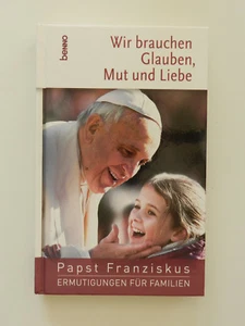 Wir brauchen Glauben Mut und Liebe Papst Franziskus - Imagen 1 de 1