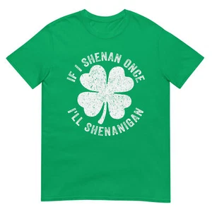 If I Shenan Once I'll Shenanigan T-Shirt - Picture 1 of 7