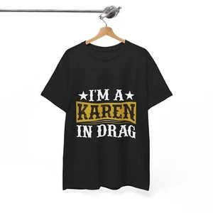 Karen Collections Funny T-shirts, Unisex cotton tee, I am a karen in drag - Picture 1 of 17