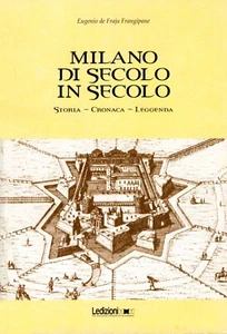 Eugenio de Fraja Frangipane - MILANO DI SECOLO IN SECOLO. Ledizioni 2018 - Foto 1 di 4