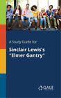 Cengage Learning Gale A Study Guide For Sinclair Lewis's "Elmer Gantry" (Poche)