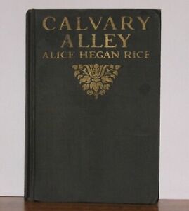 Calvary Alley by Alice Hegan Rice, First Edition 1917, Illustrator Walter Biggs