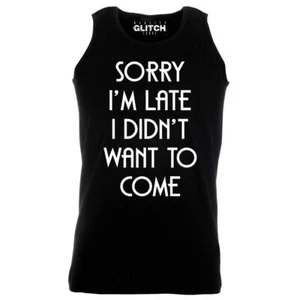 Sorry I'm Late, I Didn't Want to Come Men's Vest Offensive Funny - Picture 1 of 4