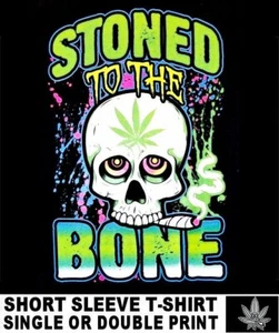 STONED TO BONE SKULL SMOKE WEED CANNABIS POT JOINT MARIJUANA REEFER T-SHIRT X62 - Picture 1 of 12