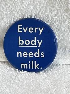 Pinback Every Body Needs Milk 2.25" pinback button Dairy Blue White Collectible  - Picture 1 of 10