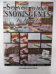 So You Want Snow Scenes To Paint, Gonsalves by Walter Foster Vintage #126 - Imagen 1 de 1