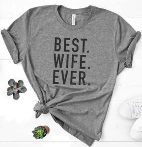 Best Wife Ever Shirt | Womens Graphic Tee Shirts - Wife Gift - Mothers Day Gift - Picture 1 of 4