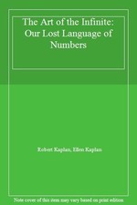 The Art of the Infinite: Our Lost Language of Numbers By Robert .9780141008868