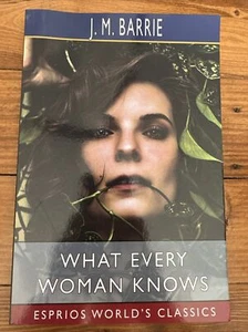 What Every Woman Knows (Esprios Classics) by J.M. Barrie Paperback Book - Picture 1 of 1