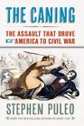 Caning : The Assault That Drove America to Civil War, Paperback by Puleo, Ste...