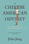 A Chinese American Odyssey: How a Retired Psychologist Makes a Hi by Jung, John
