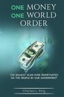 One Money One World Order : The Biggest Scam Ever Perpetuated On The People B...