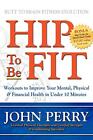 Hip to Be Fit: Workouts to Improve Your Mental,. Perry<|