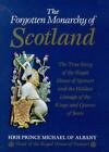 The Forgotten Monarchy of Scotland: The True Story of the Royal House of...