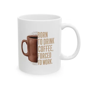 White Ceramic Mug: "Born to Drink Coffee" | Funny Gift (11oz) - Picture 1 of 4