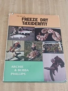 The Art of Freeze Dry Taxidermy by Archie Phillips; Bubba Phillips - Picture 1 of 14