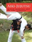 Aiki-Jujutsu: Mixed Martial Art Of The Samurai By Cary Nemeroff (English) Paperb