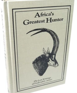 Africa's Greatest Hunter - Lost Writings of Frederick Selous (SIGNED, LIMITED) - Imagen 1 de 5