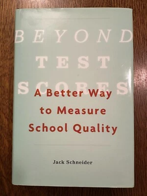 Beyond Test Scores: A Better Way to Measure School Quality by Jack Schneider HC - Image 1 of 4