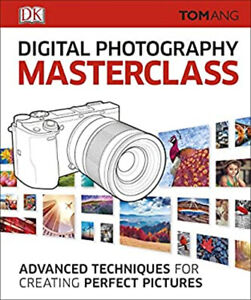 Digital Photography Masterclass : Advanced Techniques for Creatin