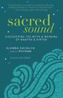 Sacred Sound : Discovering the Myth & Meaning of Mantra & Kirtan, Paperback b...