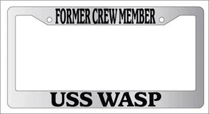 Chrome License Plate Frame FORMER CREW MEMBER USS WASP Auto Accessory 198 - Picture 1 of 1