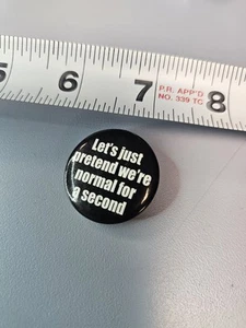 Funny Pin Button LETS PRETEND WE'RE NORMAL Sarcastic Button 1" - Picture 1 of 2
