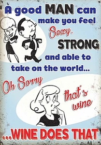 A Good Man Can Make You Feel Sexy. Wine Does That! steel sign 200mm x 150mm - Picture 1 of 1