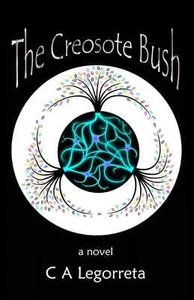 The Creosote Bush A Novel by C.A. Legorreta - Picture 1 of 1