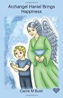 Archangel Haniel Brings Happiness (Volume 9) By Carrie M Bush **Brand New**