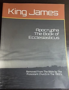 APOCRYPHA THE BOOK OF ECCLESIASTICUS: REMOVED FROM THE BIBLE IN THE 1800’s - Bild 1 von 2