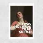 I Was Not Made To Be Subtle Wall Art Print Various Sizes