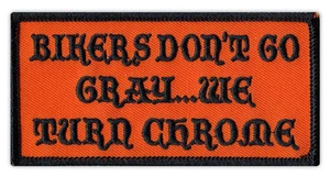 Motorcycle Jacket Embroidered Patch - Bikers Don't Go Gray, Turn Chrome - Funny - Picture 1 of 1